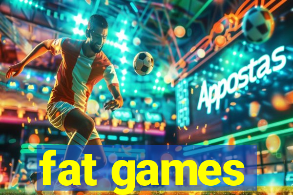 fat games